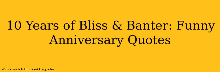 10 Years of Bliss & Banter: Funny Anniversary Quotes