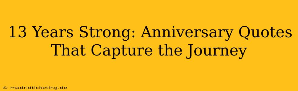13 Years Strong: Anniversary Quotes That Capture the Journey