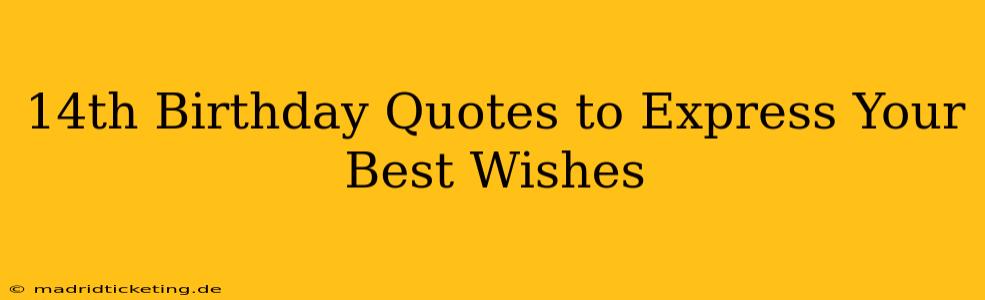 14th Birthday Quotes to Express Your Best Wishes