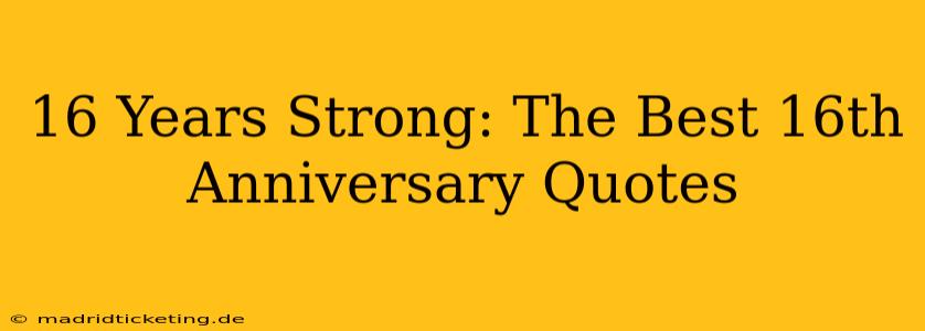 16 Years Strong: The Best 16th Anniversary Quotes