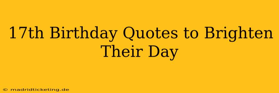 17th Birthday Quotes to Brighten Their Day