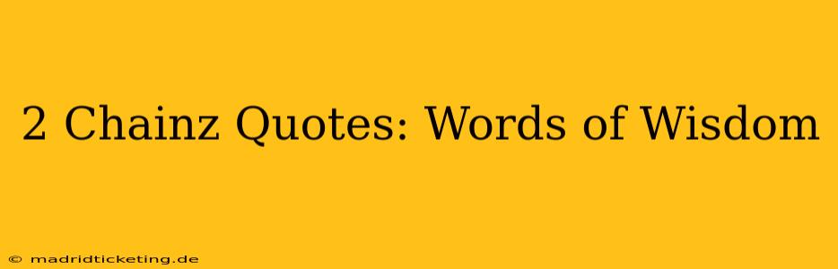 2 Chainz Quotes: Words of Wisdom