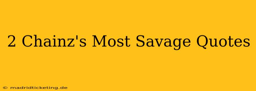 2 Chainz's Most Savage Quotes