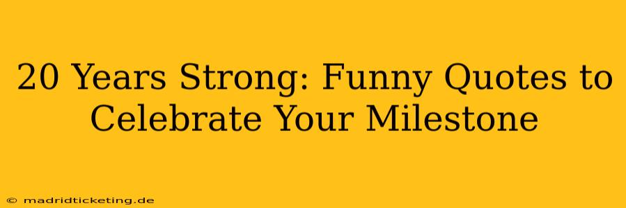 20 Years Strong: Funny Quotes to Celebrate Your Milestone