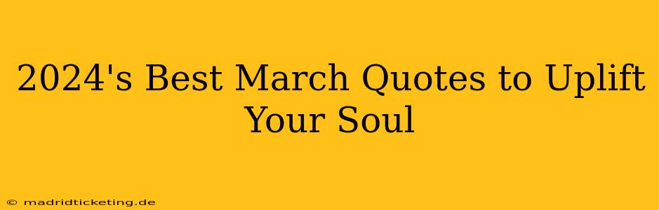 2024's Best March Quotes to Uplift Your Soul