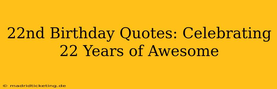 22nd Birthday Quotes: Celebrating 22 Years of Awesome