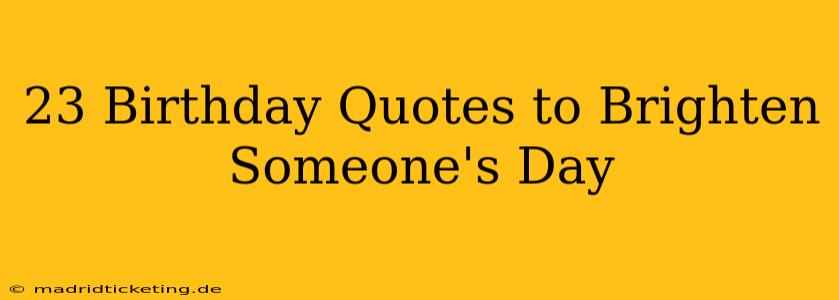 23 Birthday Quotes to Brighten Someone's Day