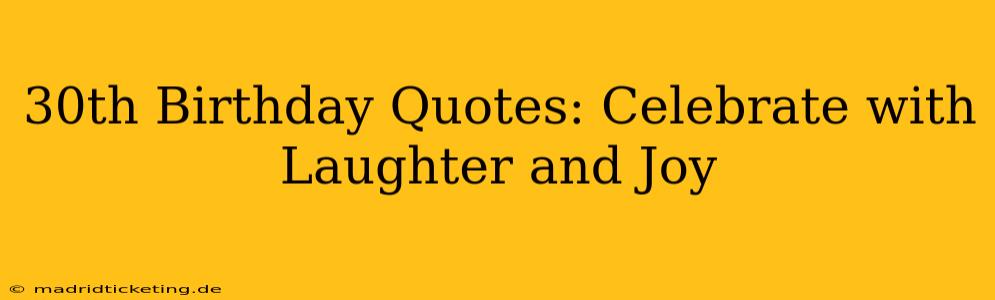 30th Birthday Quotes: Celebrate with Laughter and Joy