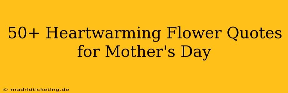 50+ Heartwarming Flower Quotes for Mother's Day