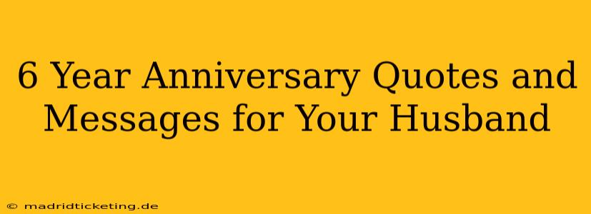 6 Year Anniversary Quotes and Messages for Your Husband