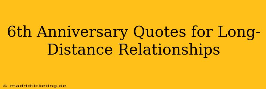 6th Anniversary Quotes for Long-Distance Relationships