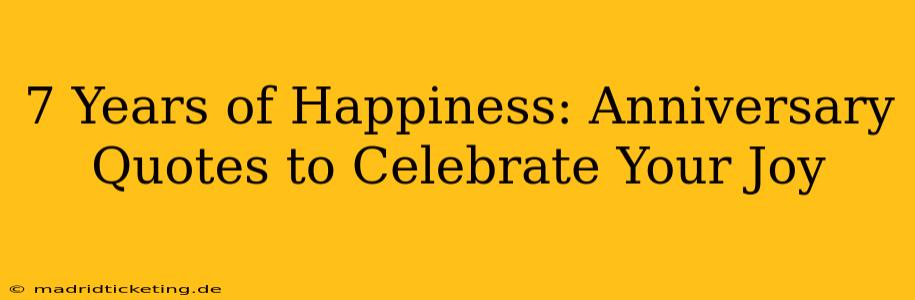 7 Years of Happiness: Anniversary Quotes to Celebrate Your Joy