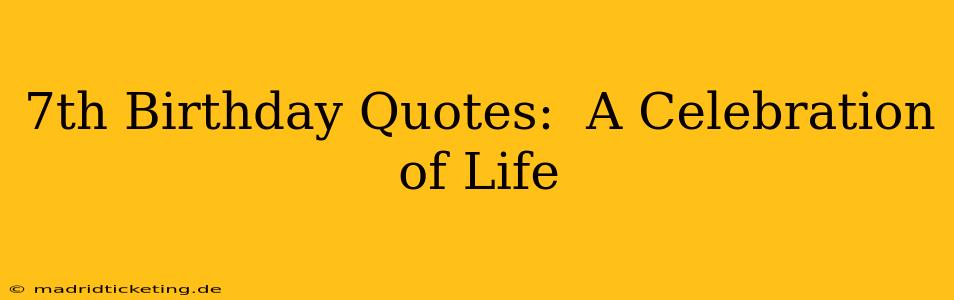 7th Birthday Quotes:  A Celebration of Life
