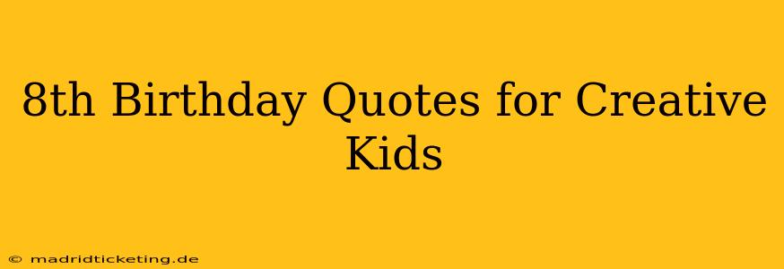 8th Birthday Quotes for Creative Kids