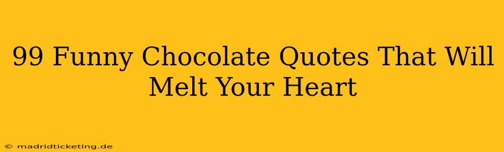 99 Funny Chocolate Quotes That Will Melt Your Heart