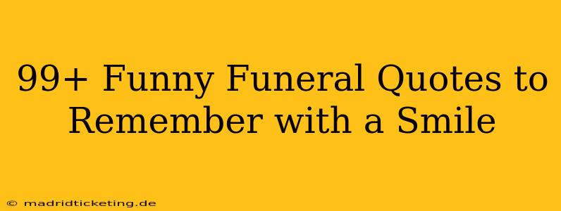 99+ Funny Funeral Quotes to Remember with a Smile