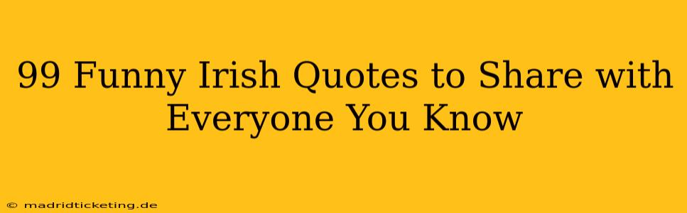 99 Funny Irish Quotes to Share with Everyone You Know