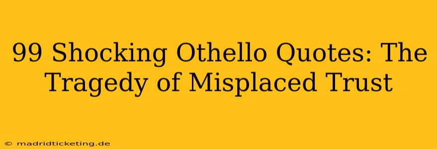 99 Shocking Othello Quotes: The Tragedy of Misplaced Trust