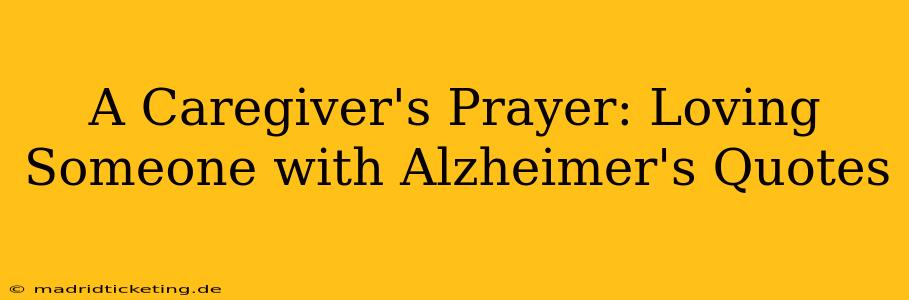 A Caregiver's Prayer: Loving Someone with Alzheimer's Quotes
