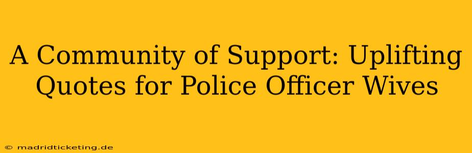 A Community of Support: Uplifting Quotes for Police Officer Wives