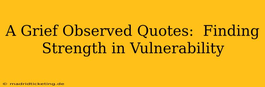 A Grief Observed Quotes:  Finding Strength in Vulnerability
