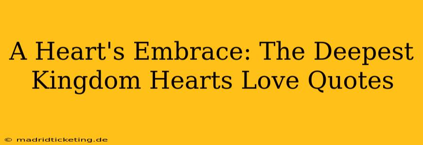A Heart's Embrace: The Deepest Kingdom Hearts Love Quotes