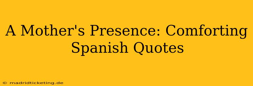 A Mother's Presence: Comforting Spanish Quotes