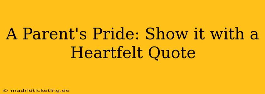 A Parent's Pride: Show it with a Heartfelt Quote