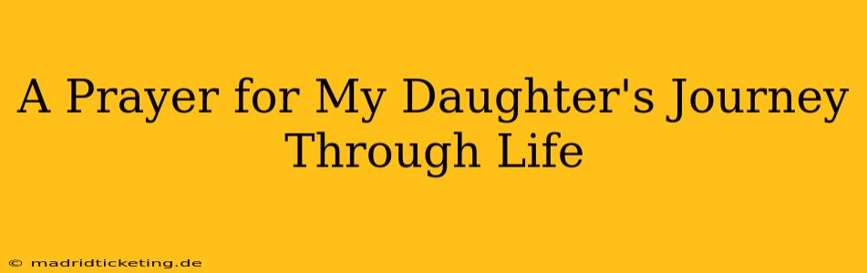 A Prayer for My Daughter's Journey Through Life