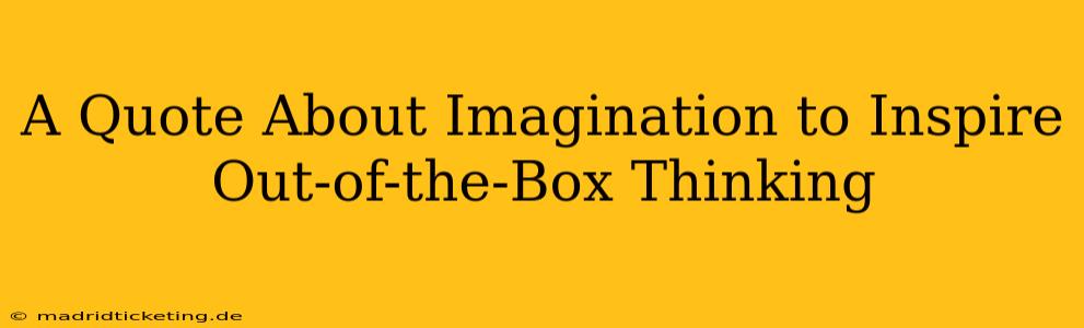 A Quote About Imagination to Inspire Out-of-the-Box Thinking