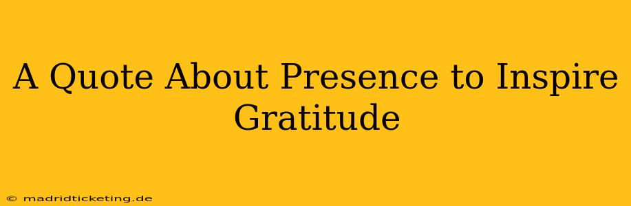 A Quote About Presence to Inspire Gratitude