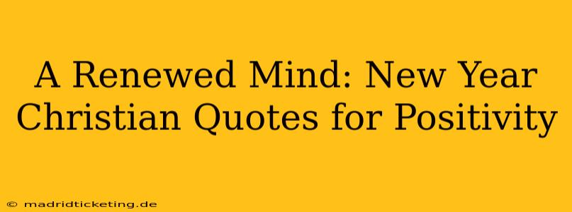 A Renewed Mind: New Year Christian Quotes for Positivity