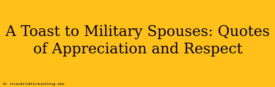 A Toast to Military Spouses: Quotes of Appreciation and Respect