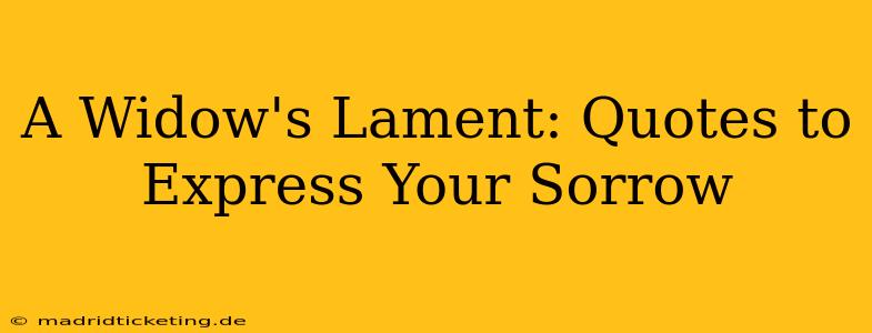 A Widow's Lament: Quotes to Express Your Sorrow
