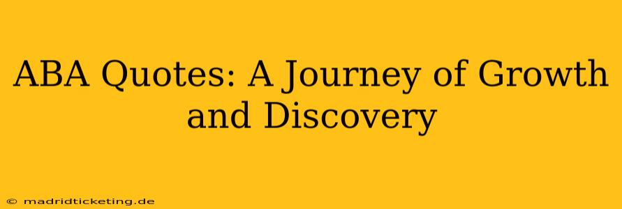 ABA Quotes: A Journey of Growth and Discovery