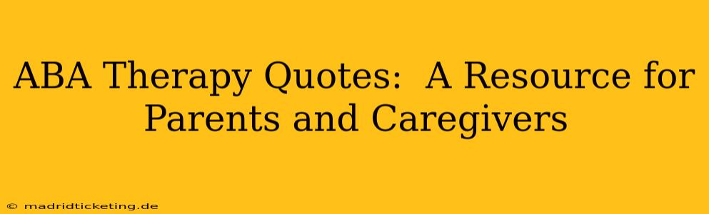 ABA Therapy Quotes:  A Resource for Parents and Caregivers