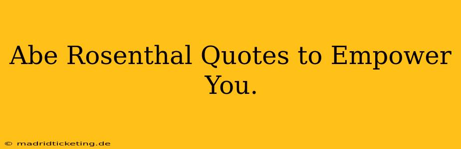 Abe Rosenthal Quotes to Empower You.