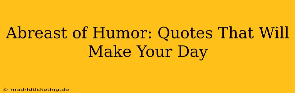 Abreast of Humor: Quotes That Will Make Your Day
