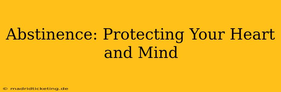 Abstinence: Protecting Your Heart and Mind