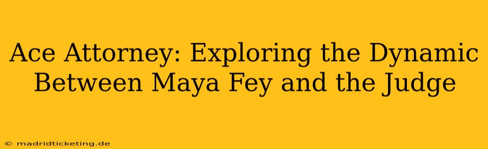 Ace Attorney: Exploring the Dynamic Between Maya Fey and the Judge