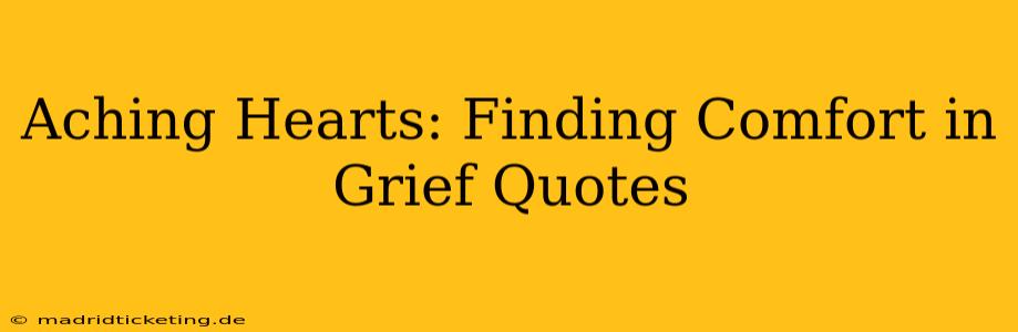 Aching Hearts: Finding Comfort in Grief Quotes
