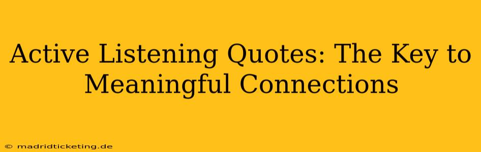 Active Listening Quotes: The Key to Meaningful Connections
