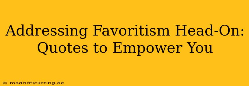 Addressing Favoritism Head-On: Quotes to Empower You