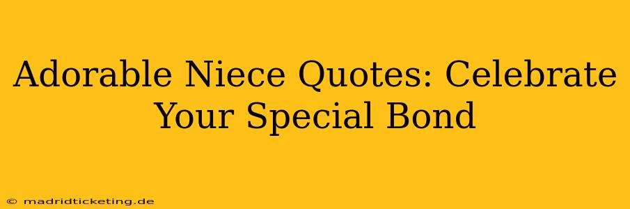 Adorable Niece Quotes: Celebrate Your Special Bond
