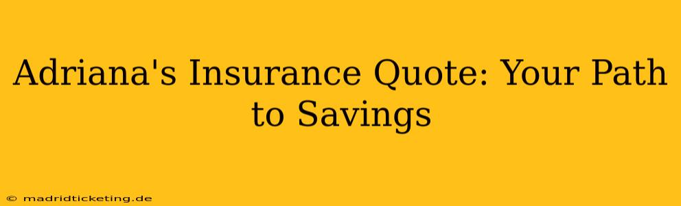 Adriana's Insurance Quote: Your Path to Savings