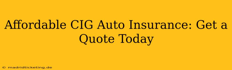 Affordable CIG Auto Insurance: Get a Quote Today