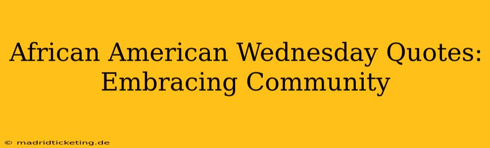 African American Wednesday Quotes: Embracing Community