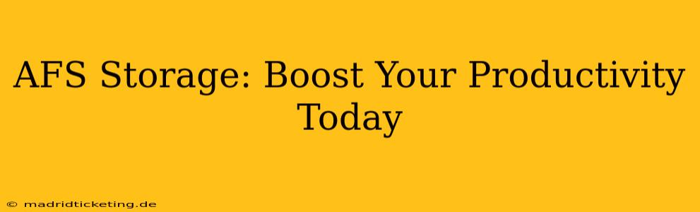 AFS Storage: Boost Your Productivity Today