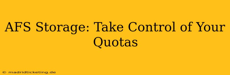 AFS Storage: Take Control of Your Quotas