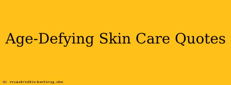 Age-Defying Skin Care Quotes